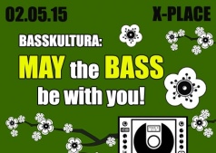 BASSKULTURA - "MAY BASS" 02.05.15 @ X-PLACE